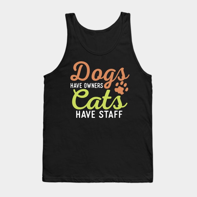 Dogs Have Owners Cats Have Staff Tank Top by VintageArtwork